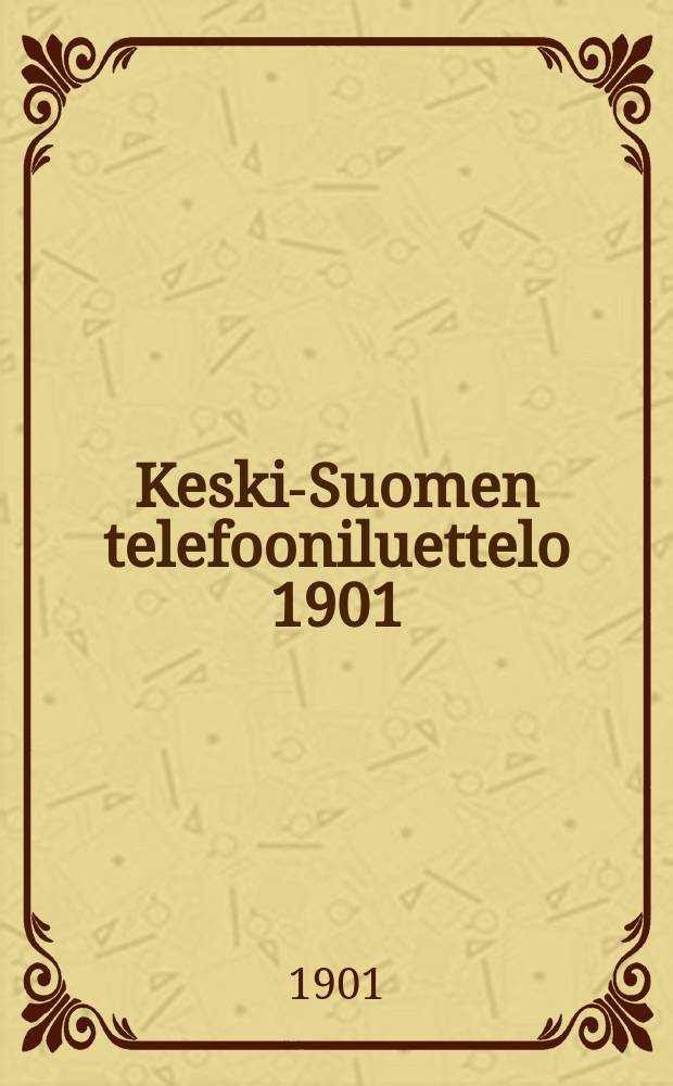 Keski-Suomen telefooniluettelo 1901 = Список абонентов телефонной сети Средней Финляндии на 1901 г.