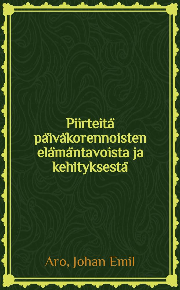 Piirteit&auml; p&auml;iv&auml;korennoisten el&auml;m&auml;ntavoista ja kehityksest&auml; = Ephemeridae = Очерки из жизни стрекозы