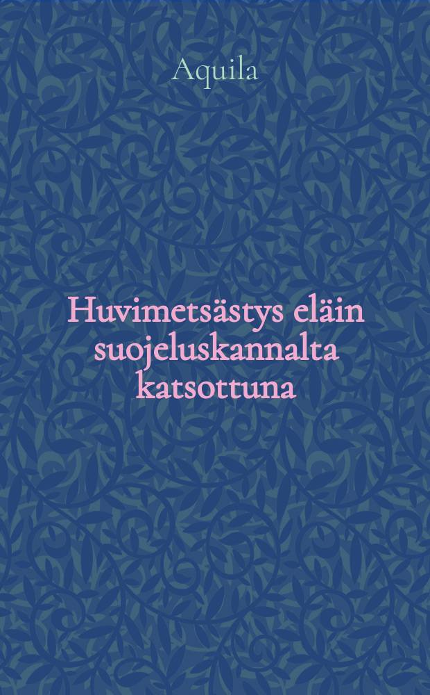 Huvimets&auml;stys el&auml;in suojeluskannalta katsottuna = Охота для удовольствия с точки зрения защиты животных