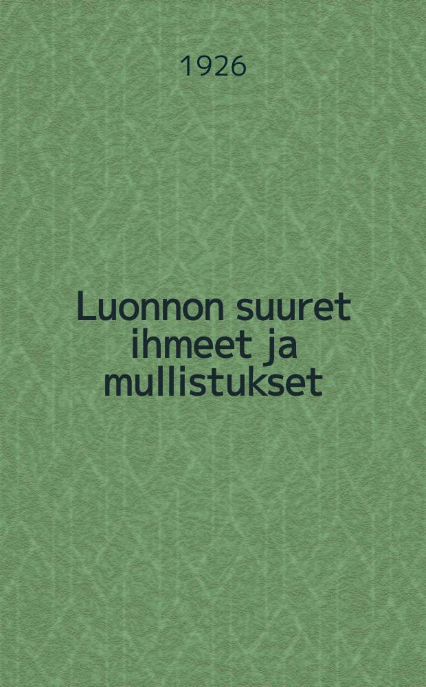 Luonnon suuret ihmeet ja mullistukset : Kuvitettu = Великие явления природы
