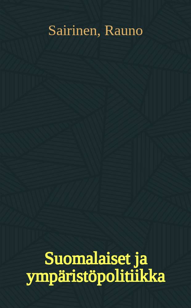 Suomalaiset ja ymp&auml;rist&ouml;politiikka = The Finns and environmental policy