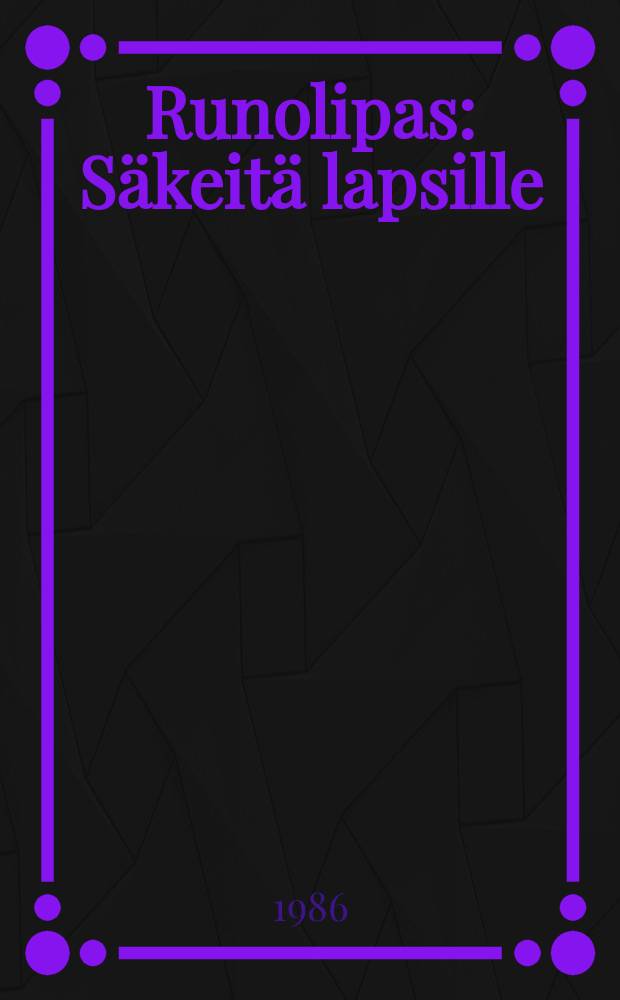 Runolipas : S&auml;keit&auml; lapsille