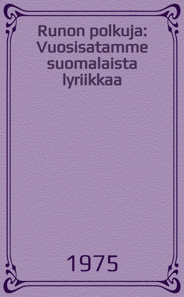 Runon polkuja : Vuosisatamme suomalaista lyriikkaa