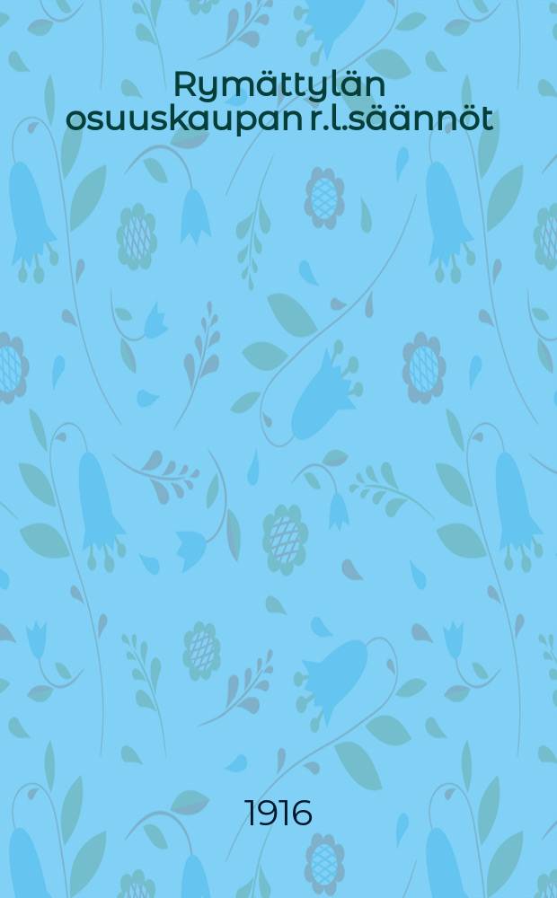 Rymättylän osuuskaupan r.l.säännöt = Устав потребительского общества Рюмяттюля