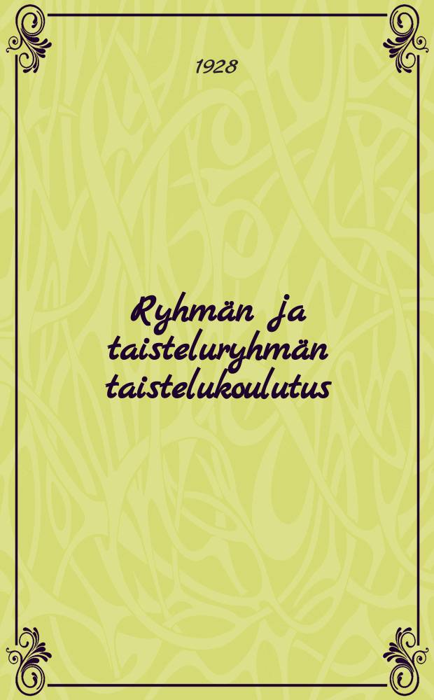 Ryhmän ja taisteluryhmän taistelukoulutus : Kapteeni Lippmannin teoksesta soveltaen suomennettu