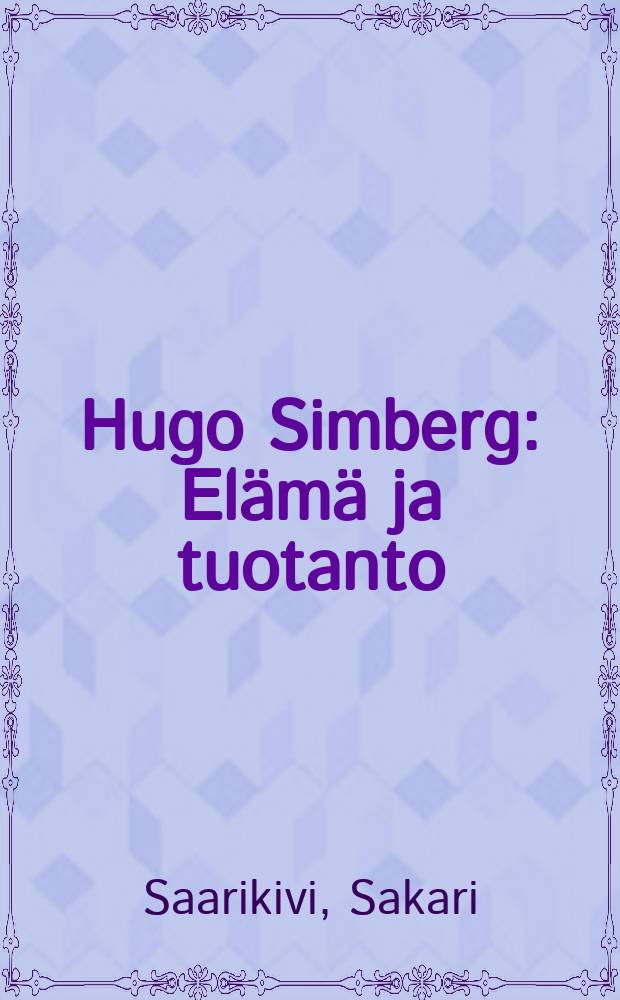 Hugo Simberg : Elämä ja tuotanto : Yliopistollinen väitöskirja..