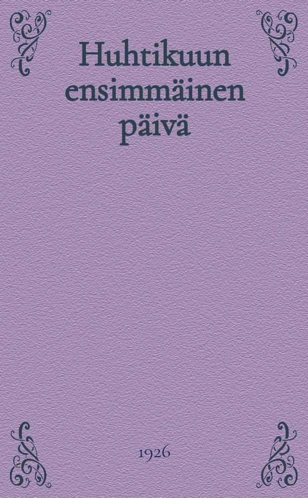 Huhtikuun ensimmäinen päivä : Kaksinäytöksinen = Первое апреля.Пьеса