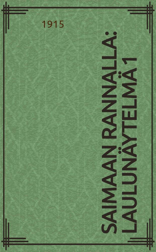 Saimaan rannalla : Laulunäytelmä 1:ssä näytöksessä kansanlauluineen ja tanssineen : Suomalainen alkuteos = На берегу озера Сайма.Пьеса