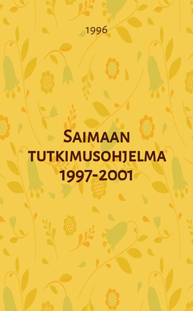 Saimaan tutkimusohjelma 1997-2001 : Saimaan-tutkimuksen johtoryhm&auml;