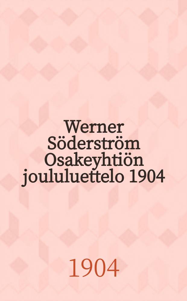Werner Söderström Osakeyhtiön joululuettelo 1904 = Рождественский каталог книг издательства Вернер Сэдерстрэм за 1904г.
