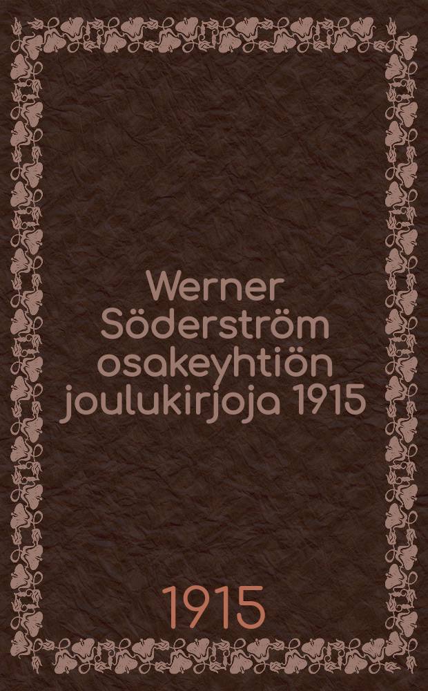Werner Söderström osakeyhtiön joulukirjoja 1915 = Каталог книг издательства Вернер Сэдерстрэм к Рождеству 1915г.