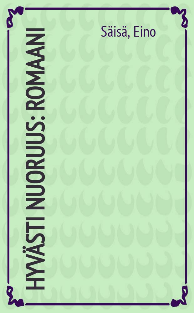 Hyvästi nuoruus : Romaani