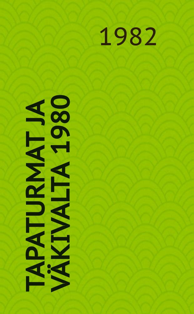 Tapaturmat ja väkivalta 1980 : Haastattelututkimus tapaturmien ja väkivallan yleisyydestä sekä terveyshaitosta