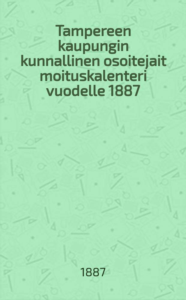 Tampereen kaupungin kunnallinen osoitejait moituskalenteri vuodelle 1887