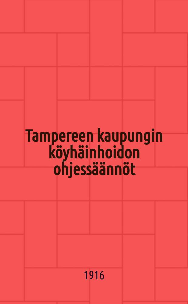 Tampereen kaupungin köyhäinhoidon ohjessäännöt = Положение о призрении бедных в гор.Таммерфорсе