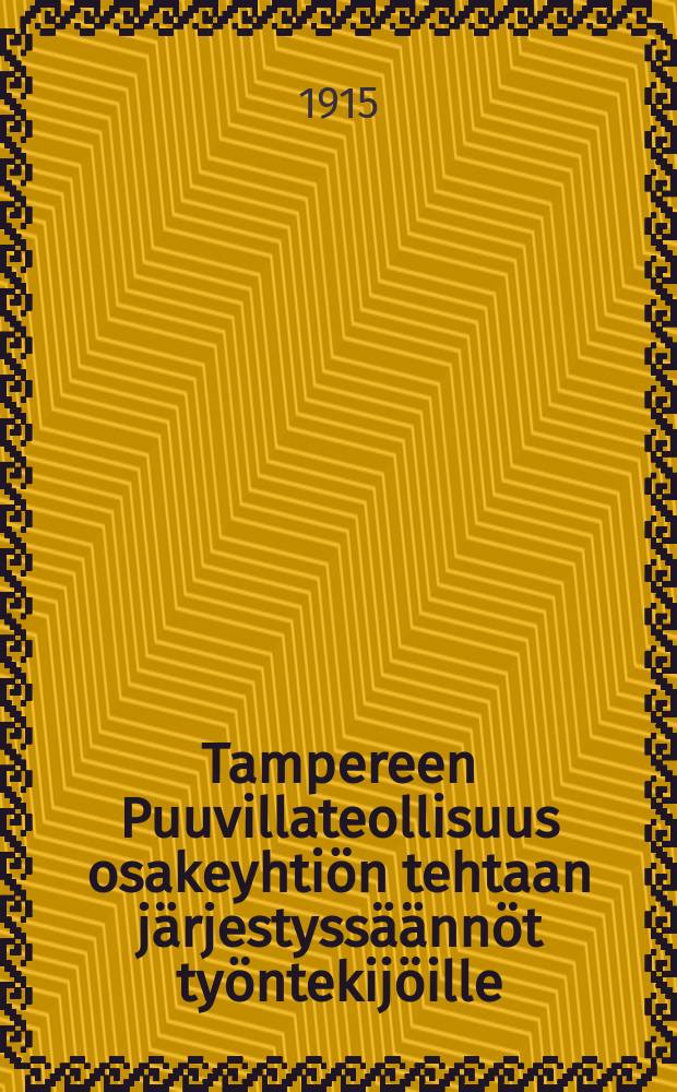 Tampereen Puuvillateollisuus osakeyhtiön tehtaan järjestyssäännöt työntekijöille = Заводские правила для рабочих Таммерфорсского завода акц.об-ва "Хлопчатобумажная промышленность"