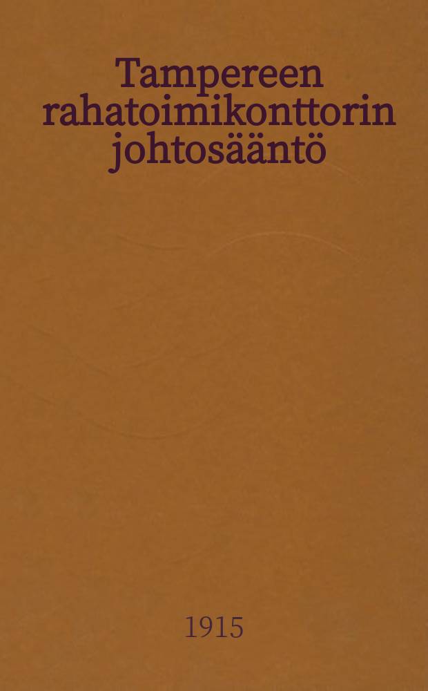 Tampereen rahatoimikonttorin johtosääntö = Инструкция для Таммерфорсского городского казначейства