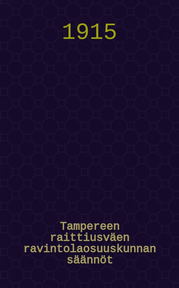 Tampereen raittiusväen ravintolaosuuskunnan säännöt = Устав Таммерфорсского кооперативного ресторана трезвенников