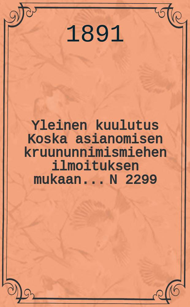 Yleinen kuulutus Koska asianomisen kruununnimismiehen ilmoituksen mukaan.... N 2299