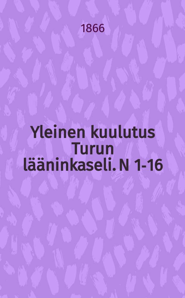 Yleinen kuulutus Turun lääninkaseli. N 1-16 : 1865-1866