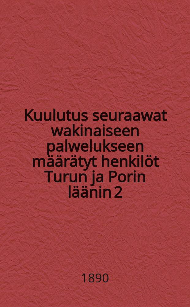 Kuulutus seuraawat wakinaiseen palwelukseen m&auml;&auml;r&auml;tyt henkil&ouml;t Turun ja Porin l&auml;&auml;nin 2:ssa kutsunta piirikunnassa