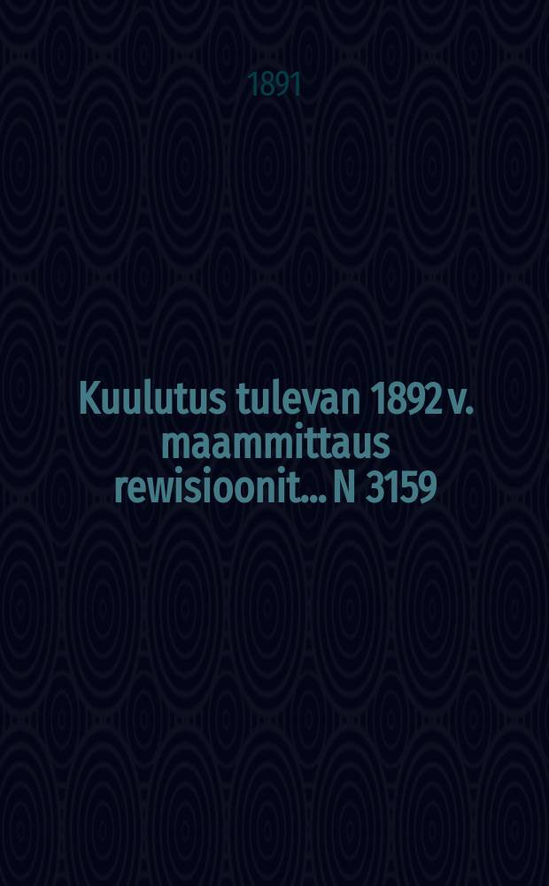 Kuulutus tulevan 1892 v. maammittaus rewisioonit.... N 3159