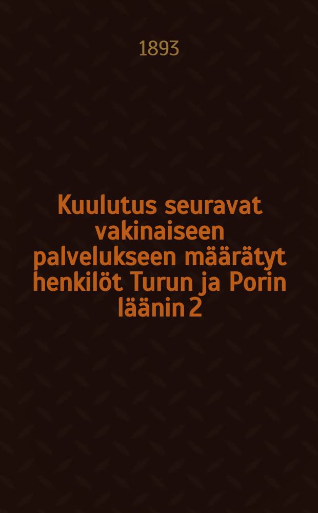 Kuulutus seuravat vakinaiseen palvelukseen m&auml;&auml;r&auml;tyt henkil&ouml;t Turun ja Porin l&auml;&auml;nin 2:ssa kutsuntapiirikunnassa...