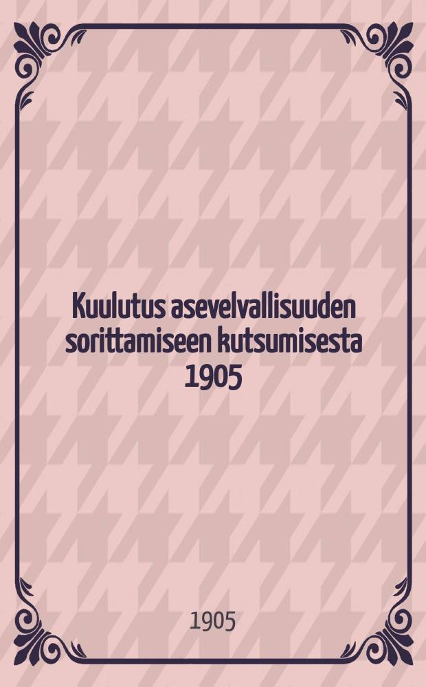 Kuulutus asevelvallisuuden sorittamiseen kutsumisesta 1905