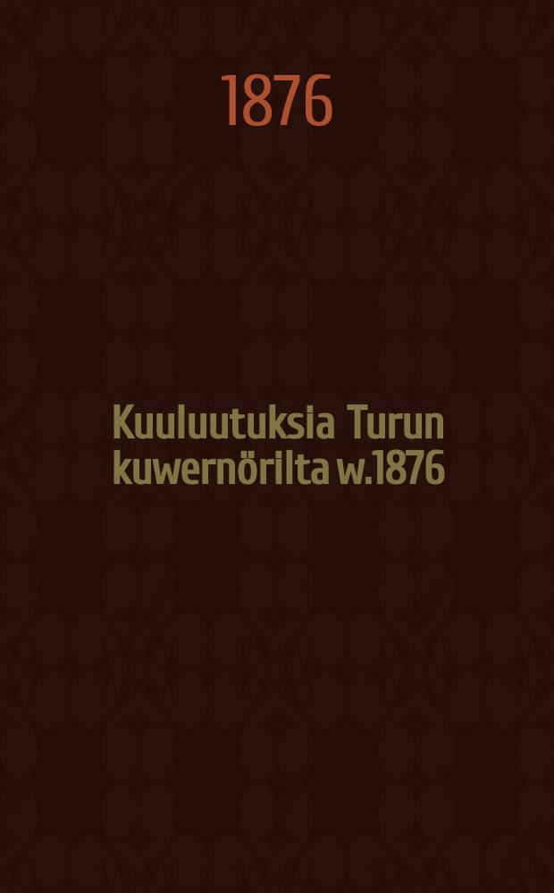 Kuuluutuksia Turun kuwernörilta w.1876