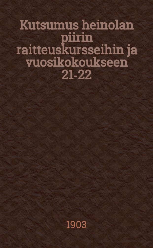 Kutsumus heinolan piirin raitteuskursseihin ja vuosikokoukseen 21-22/II 1903