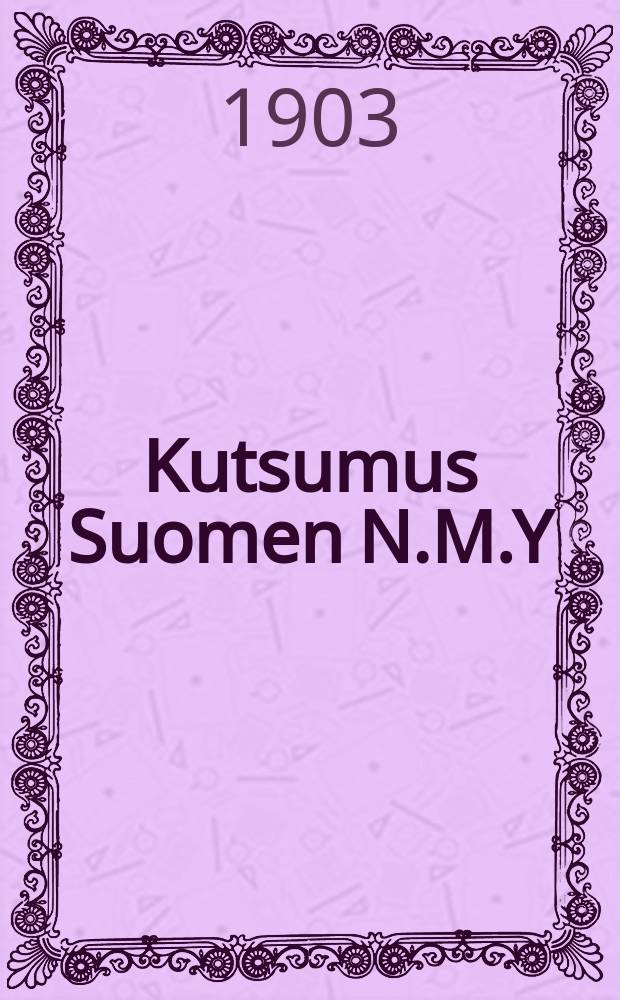 Kutsumus Suomen N.M.Y:n neljänteen hengelliseen yleiskokoukseen Sortavalassa 11-15/VI 1903