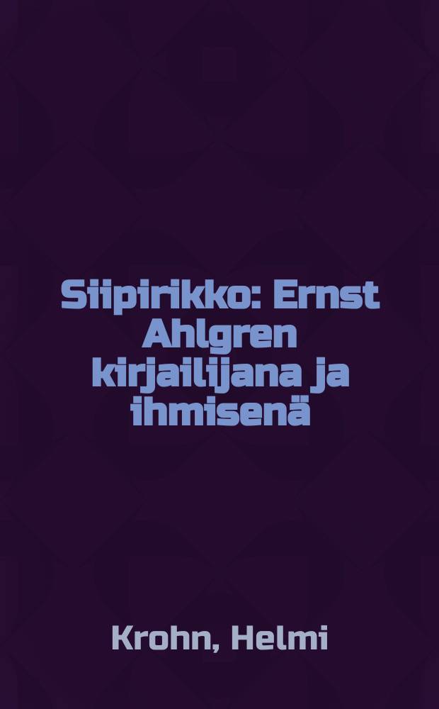Siipirikko : Ernst Ahlgren kirjailijana ja ihmisenä