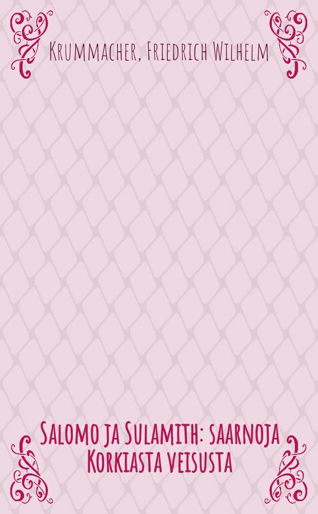 Salomo ja Sulamith : saarnoja Korkiasta veisusta : suomennos