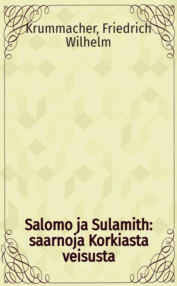 Salomo ja Sulamith : saarnoja Korkiasta veisusta : suomennos