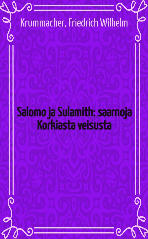 Salomo ja Sulamith : saarnoja Korkiasta veisusta : suomennos