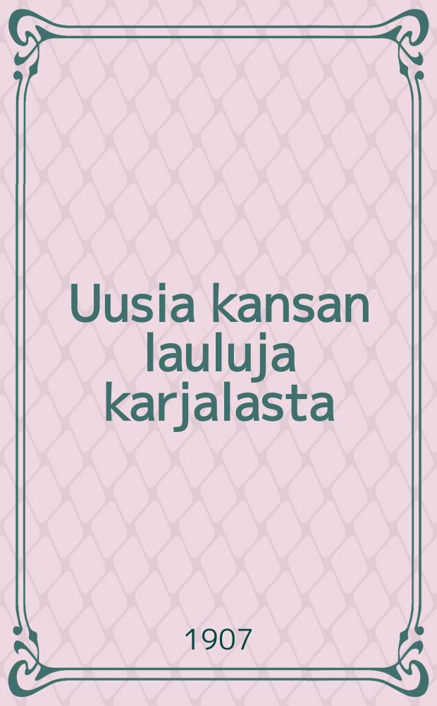 Uusia kansan lauluja karjalasta