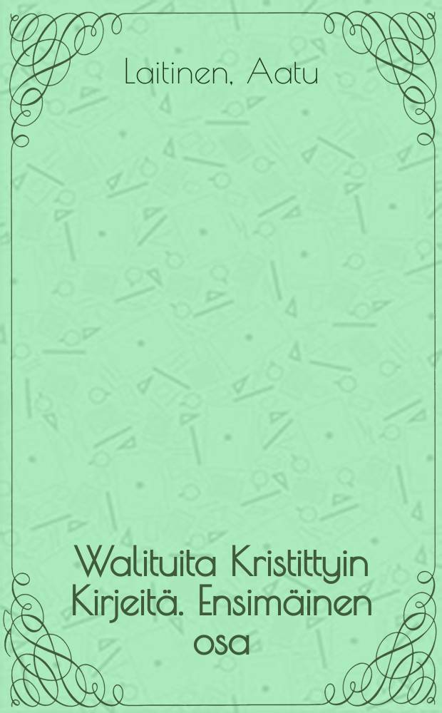 Walituita Kristittyin Kirjeitä. Ensimäinen osa