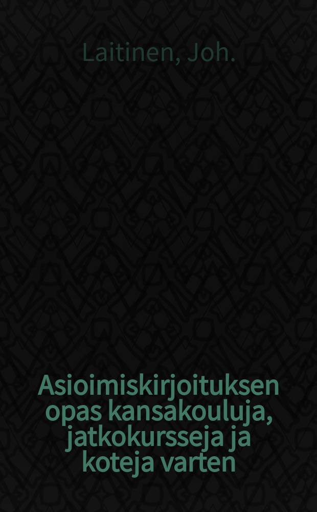 Asioimiskirjoituksen opas kansakouluja, jatkokursseja ja koteja varten