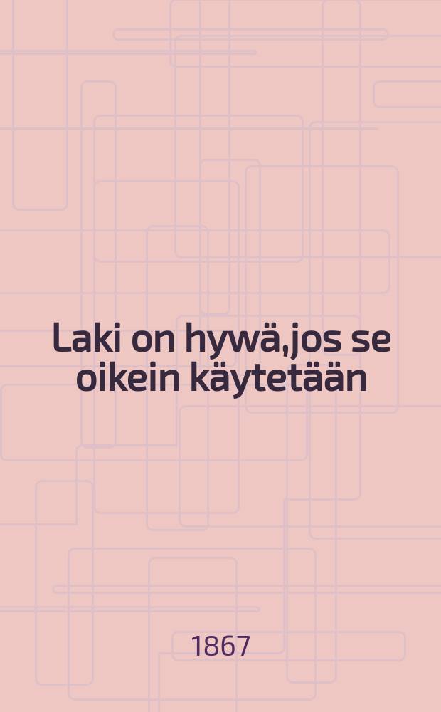 Laki on hywä,jos se oikein käytetään