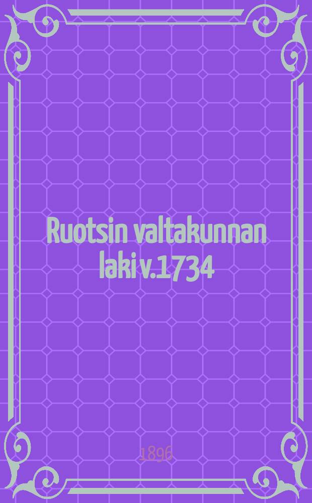 Ruotsin valtakunnan laki v.1734 : Suomennos