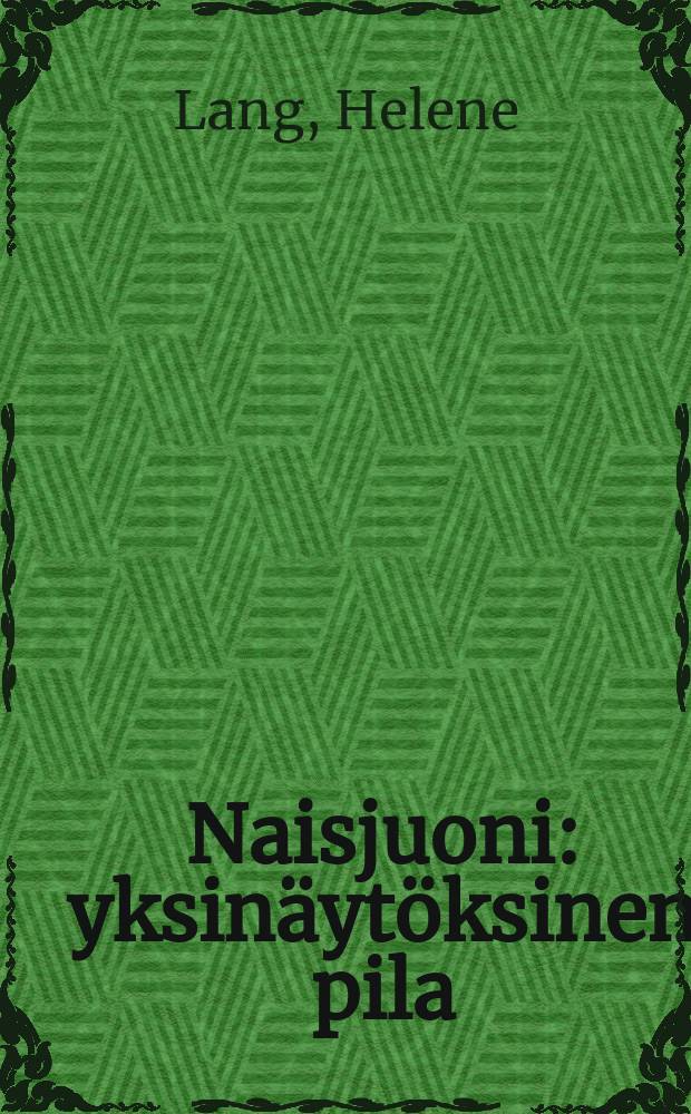 Naisjuoni : yksinäytöksinen pila