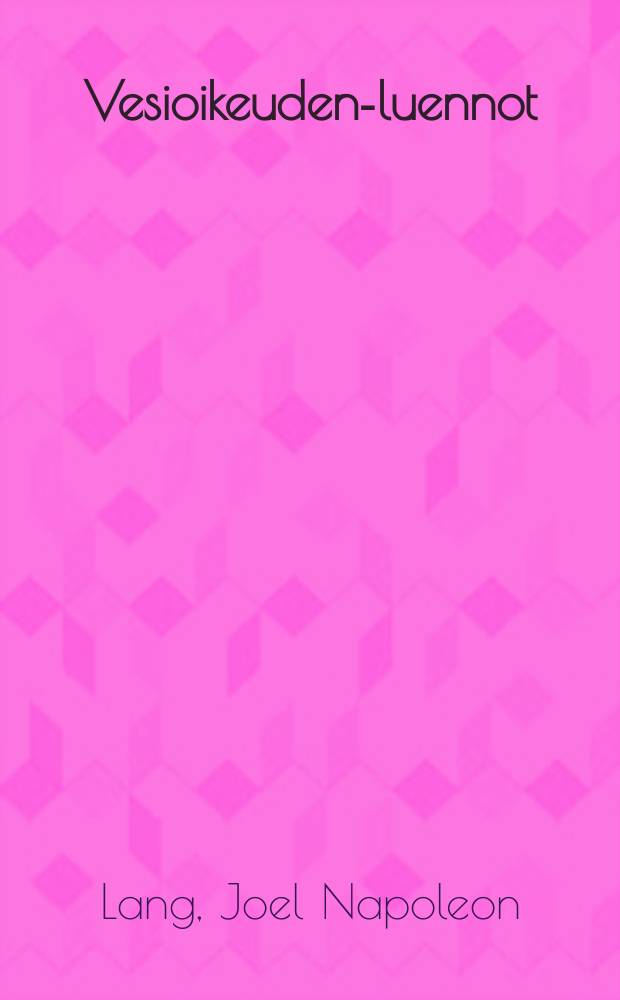 Vesioikeuden-luennot : Julkaistut professori Lang'in kuoleman j&auml;lkeen