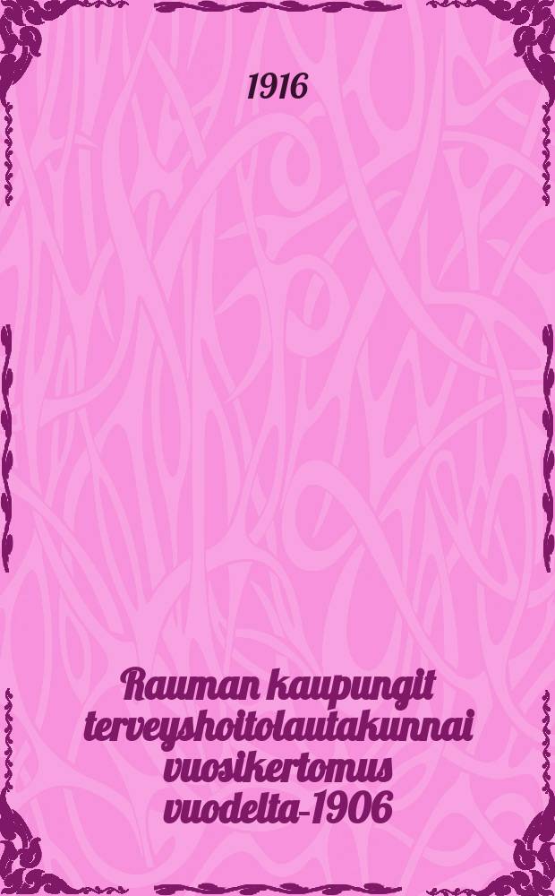 Rauman kaupungit terveyshoitolautakunnai vuosikertomus vuodelta-1906 : v.1915