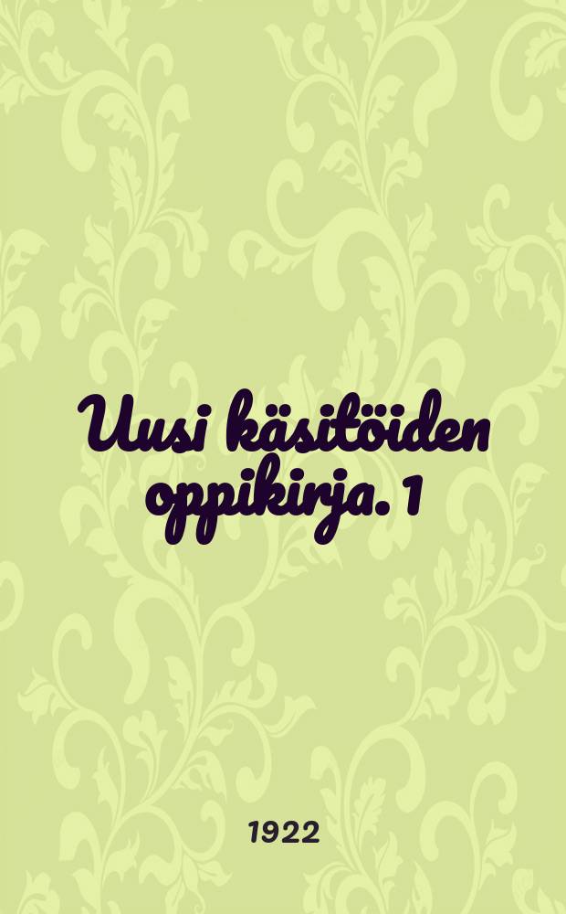 Uusi käsitöiden oppikirja. 1 : Varsinaisten kansakoululuokkien tehtävät
