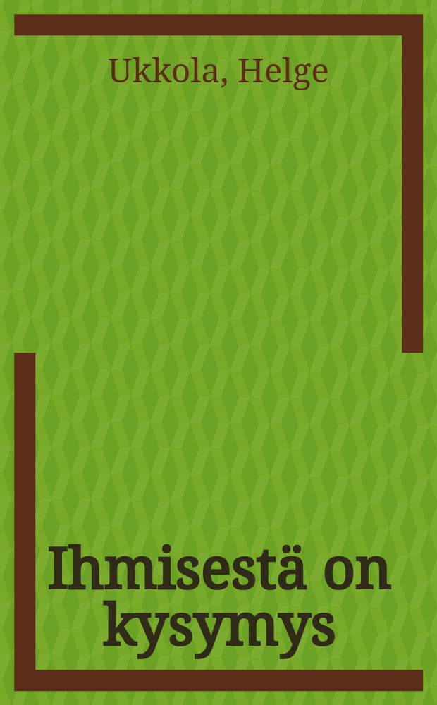 Ihmisestä on kysymys : Filosofisen antropologian peruskysymyksiä