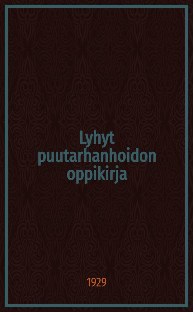 Lyhyt puutarhanhoidon oppikirja : kansakoulun jatko-opetusta varten = Садоводство. Краткий учебник.