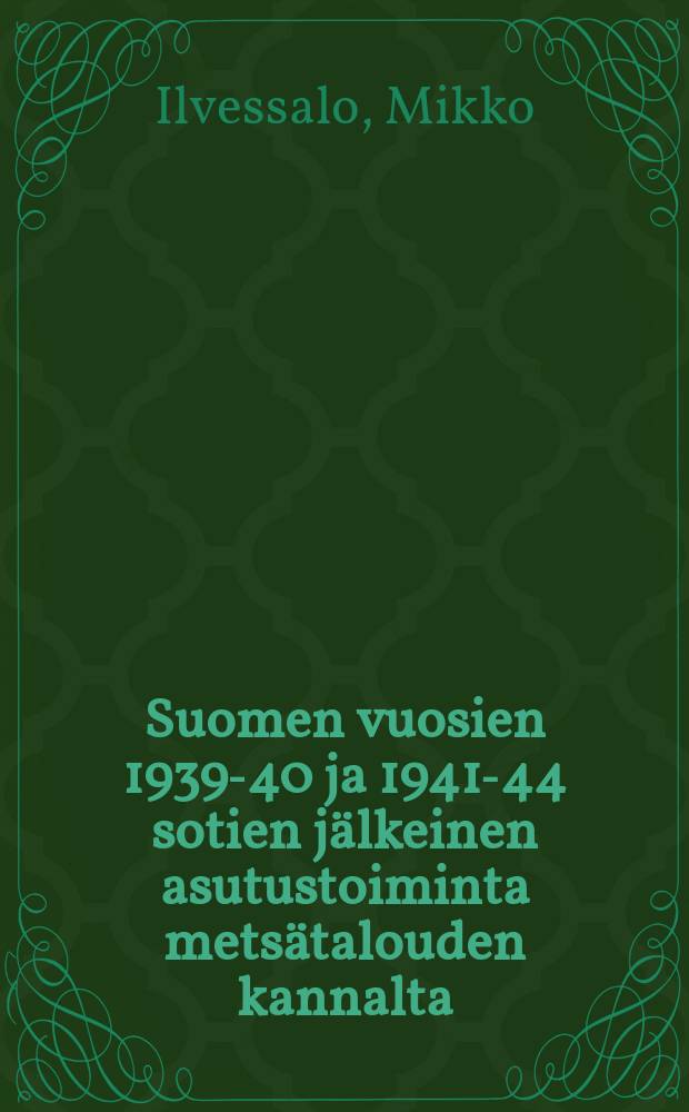 Suomen vuosien 1939-40 ja 1941-44 sotien jälkeinen asutustoiminta metsätalouden kannalta = Die finnische Siedlungstätigkeit nach den Kriegen 1939-40 und 1941-44 vom Standpunkt der Forstwirtschaft : Väitösk. Helsingin yliopisto
