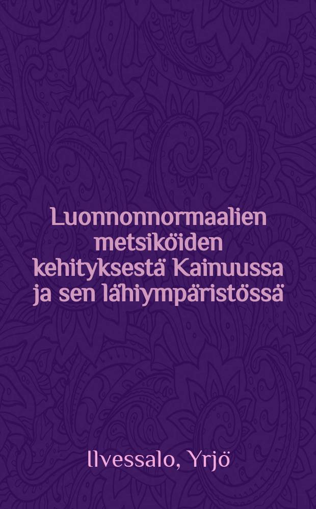 Luonnonnormaalien metsiköiden kehityksestä Kainuussa ja sen lähiympäristössä = On the development of natural normal forestst ands in South-eastern North-Finland