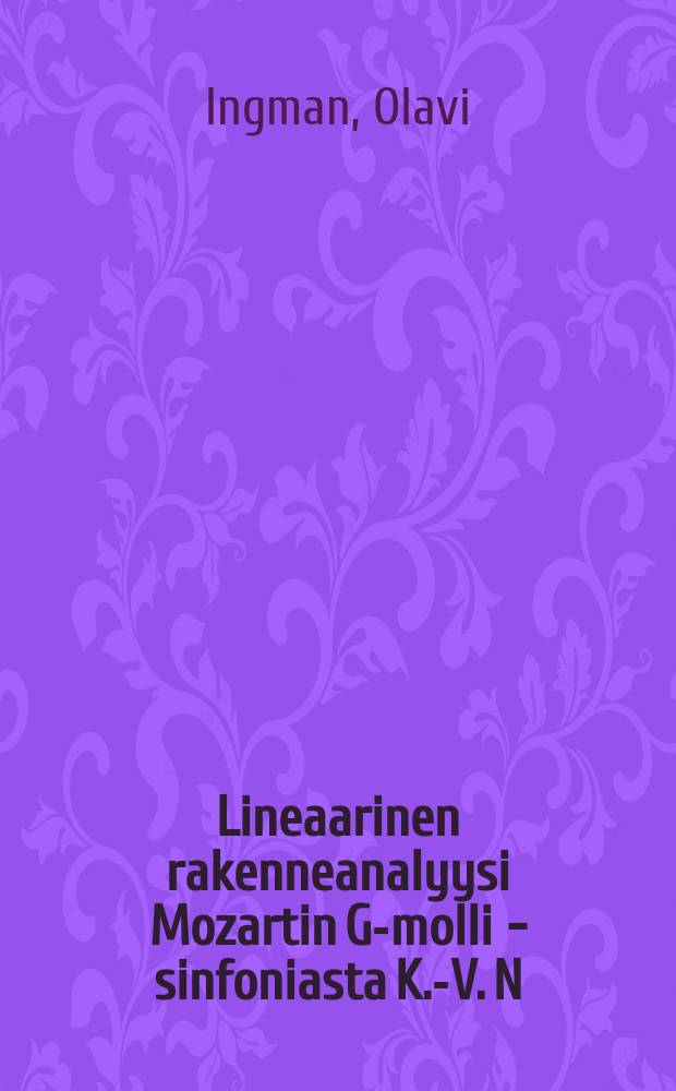 Lineaarinen rakenneanalyysi Mozartin G-molli - sinfoniasta K.-V. N:o 550 : Väitösk. Helsingin yliopisto