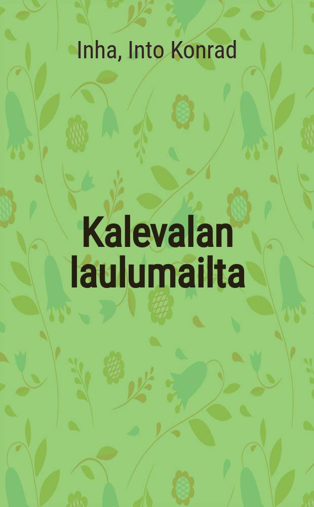 Kalevalan laulumailta : Elias Lönnrotin poluilla Vienan Karjalassa : kuvaus Vienan Karjalan maasta, kansasta, siellä tapahtuneesta runonkeruusta ja runoista itsestään : 177 tekijän ottamaa valokuvaa = Из страны песен Калевалы